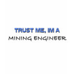 Trust Me I'm a Mining Engineer Tee Shirts