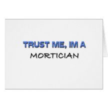Trust Me I'm a Mortician Greeting Cards