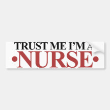 Trust me I'm a NURSE Bumper Stickers