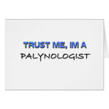 Trust Me I'm a Palynologist Greeting Cards
