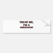 Trust Me I'm A PERIODONTIST Bumper Stickers