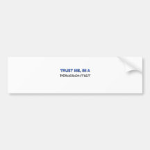 Trust Me I'm a Periodontist Bumper Stickers