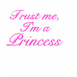 Trust Me, I'm a Princess t-shirts