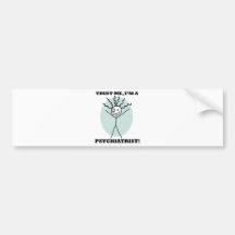 Trust Me I'm A Psychiatrist Bumper Stickers