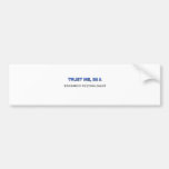 Trust Me I'm a Research Psychologist Bumper Sticker