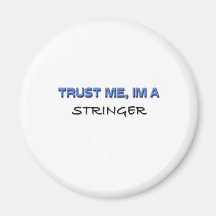 Trust Me I'm a Stringer Fridge Magnets