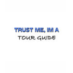 Trust Me I'm a Tour Guide t-shirts