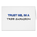 Trust Me I'm a Tree Surgeon Greeting Cards