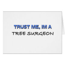 Trust Me I'm a Tree Surgeon Greeting Cards