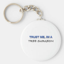 Trust Me I'm a Tree Surgeon Keychains
