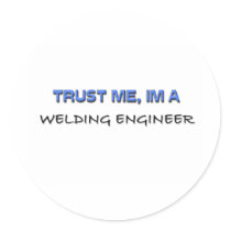 Trust Me I'm a Welding Engineer