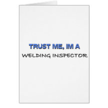 Trust Me I'm a Welding Inspector Greeting Card
