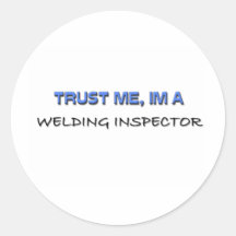Trust Me I'm a Welding Inspector Round Sticker