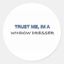 Trust Me I'm a Window Dresser Round Sticker