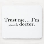 "Trust me... I'm (almost) a doctor." mousepads