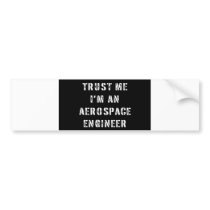 Trust Me I'm An Aerospace Engineer Bumper Stickers