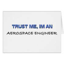 Trust Me I'm an Aerospace Engineer