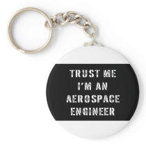 Trust Me I'm An Aerospace Engineer Key Chains