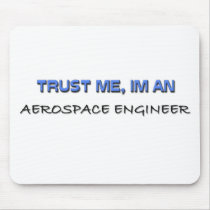 Trust Me I'm an Aerospace Engineer