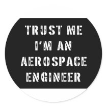 Trust Me I'm An Aerospace Engineer Round Stickers