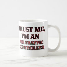 Trust Me I'm an Air Traffic Controller Coffee Mugs