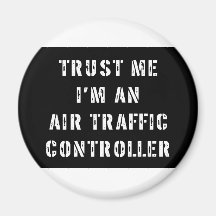 Trust Me I'm An Air Traffic Controller Refrigerator Magnet