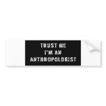 Trust Me I'm An Anthropologist bumper stickers
