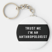 Trust Me I'm An Anthropologist Keychains