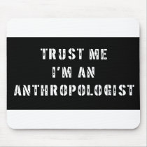 Trust Me I'm An Anthropologist Mouse Pad