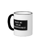 Trust Me I'm An Anthropologist Coffee Mug