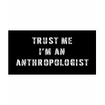 Trust Me I'm An Anthropologist t-shirts