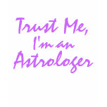 Trust Me, I'm an Astrologer t-shirts