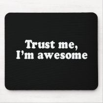 TRUST ME, I'M AWESOME T-shirt Mousepads
