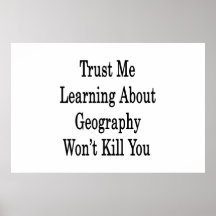Trust Me Learning About Geography Won't Kill You Print