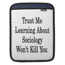 Trust Me Learning About Sociology Won't Kill You Sleeve For iPads