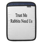 Trust Me Rabbits Need Us iPad Sleeve