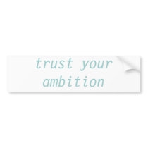 trust your ambition bumper sticker