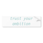 trust your ambition bumper stickers