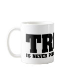 truth never politically correct mug