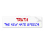 TRUTH, The new hate speech. Bumper Sticker