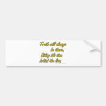 Truth with always be there. Biding it's time... Bumper Stickers