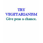 TRY VEGETARIANISM, Give peas a chance. t-shirts