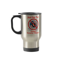 TSA: Just Say No! Coffee Mugs