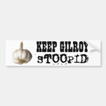ttar_garlic_02_v_launch, KEEP GILROY, STOOPID Bumper Stickers
