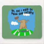 Turkey Humour!  Funny Turkey T shirt or Sweatshirt mousepads
