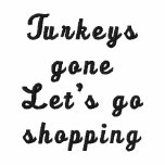 Turkeys goneLet's go shopping embroidered shirts