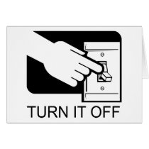 Turn It Off Greeting Card