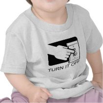 Turn It Off Tee Shirts