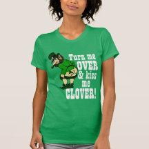 Turn Me Over and Kiss Me Clover Tee Shirts