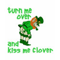 Turn Me Over and Kiss Me Clover t-shirts